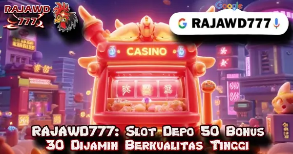 RAJAWD777: Slot Depo 50 Bonus 30 Dijamin Berkualitas Tinggi